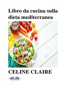 Libro Da Cucina Sulla Dieta Mediterranea.  Roberta Candida Malagnino