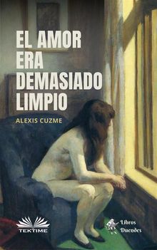 El Amor Era Demasiado Limpio.  Alexis Cuzme