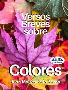 Versos Breves Sobre Colores.  Juan Moises de la Serna