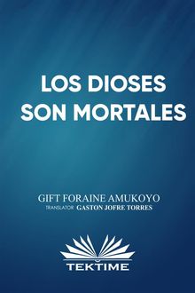 Los Dioses Son Mortales.  Gastn Jofre Torres