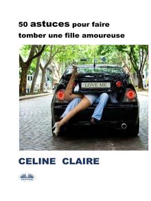 50 Astuces Pour Faire Tomber Une Fille Amoureuse.  Michel Gambier