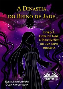 A Dinastia Do Reino De Jade. Livro 1. Gota De Jade. O Nascimento De Uma Nova Dinastia.  Joo R. T. Silva