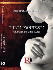 Iulia Farnesia - Cartas De Uma Alma.  Dilaine Ester Freitas Lopes