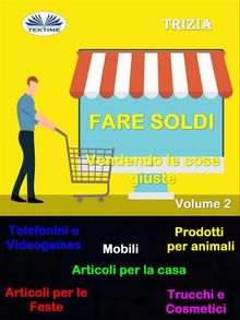 Fare Soldi Vendendo Le Cose Giuste Volume 2.  Trizia