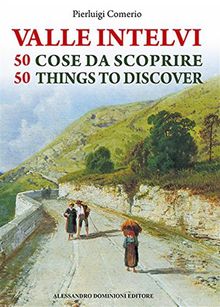 Valle Intelvi 50 cose da scoprire  50 things to discover.  Pierluigi Comerio