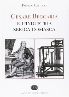 Cesare Beccaria e lindustria serica comasca.  Fabrizio Cartocci