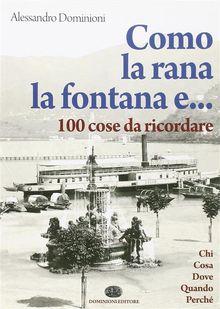 Como, la rana, la fontana e... 100 cose da ricordare.  Alessandro Dominioni