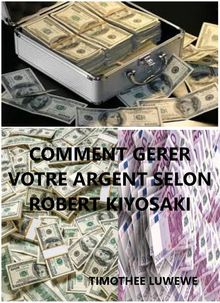 Comment grer votre argent selon Robert Kiyosaki.  Timothe Luwewe