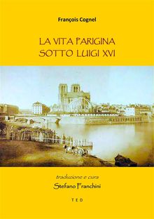 La vita parigina sotto Luigi XVI.  Franois Cognel