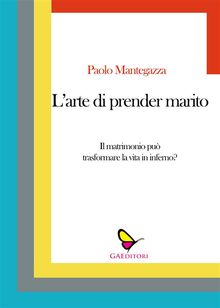 L'arte di prender marito.  Paolo Mantegazza