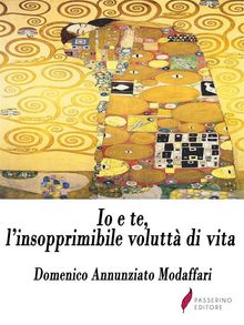 Io e te, linsopprimibile volutt di vita.  Domenico Annunziato Modaffari