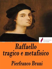 Raffaello tragico e metafisico.  Pierfranco Bruni