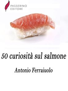 50 curiosit sul salmone.  Antonio Ferraiuolo