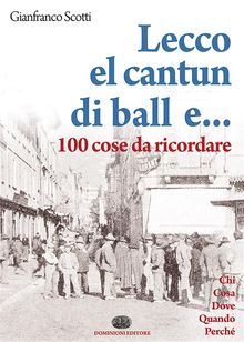 Lecco el cantun di ball e 100 cose da ricordare.  Gianfranco Scotti