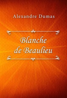 Blanche de Beaulieu.  Alexandre Dumas