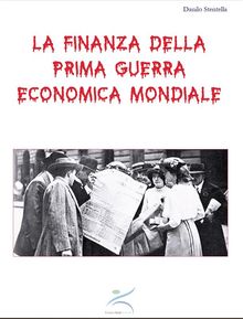 La finanza della prima guerra economica mondiale.  Danilo Stentella