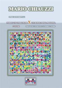 Opere monumentali / Formule matematiche x un mondo senza prigionia   1 volume.  Mario Chiauzzi