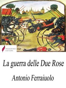 La guerra delle Due Rose.  Antonio Ferraiuolo