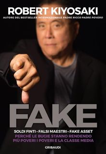 Fake. Soldi finti Falsi maestri Fake asset.  Robert. T Kiyosaki