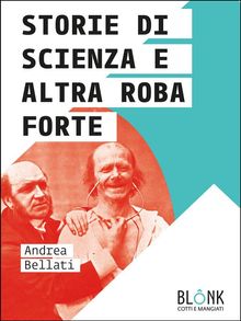 Storie di scienza e altra roba forte.  Andrea Bellati