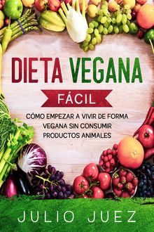 Dieta Vegana Fcil.  Julio Juez