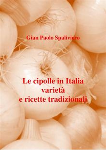 Le cipolle in Italia  variet  e ricette tradizionali .  Gian Paolo Spaliviero