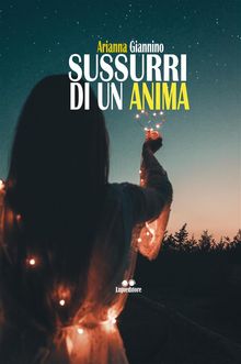 Sussurri di un anima.  Arianna Giannino