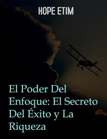 El Poder Del Foco: El Secreto Del xito y La Riqueza.  Hope Etim