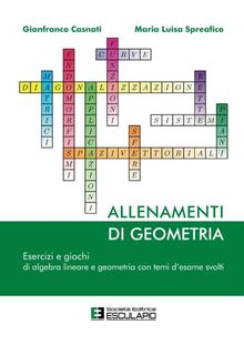 Allenamenti di Geometria. Esercizi e giochi di algebra lineare e geometria con temi d'esame svolti.  Gianfranco Casnati