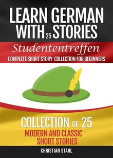 Learn German with Stories   Studententreffen Complete Short Story Collection for Beginners.  Christian Stahl
