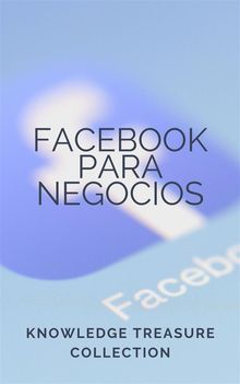 Facebook para Negocios.  KNOWLEDGE TREASURE COLLECTION