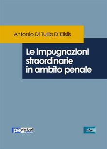 Le impugnazioni straordinarie in ambito penale.  Antonio Di Tullio DElisiis