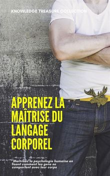 Apprenez La Matrise Du Langage Corporel.  KNOWLEDGE TREASURE COLLECTION