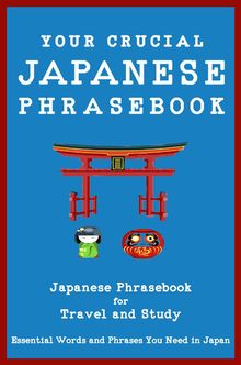 Your Crucial Japanese Phrasebook Japanese Phrasebook for Travel and Study.  Yokahama English Japanese Language & Teachers Club
