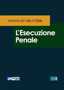 L'Esecuzione Penale.  Antonio Di Tullio DElisiis