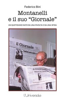 Montanelli e il suo giornale.  Federico Bini