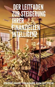 Der Leitfaden zur Steigerung Ihrer finanziellen Intelligenz.  KNOWLEDGE TREASURE COLLECTION