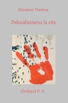 Delocalizziamo la vita.  Giovanni Messina