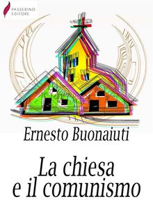 La chiesa e il comunismo.  Ernesto Buonaiuti