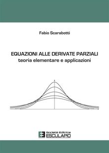 Equazioni alle derivate parziali. Teoria elementare e applicazioni.  Fabio Scarabotti