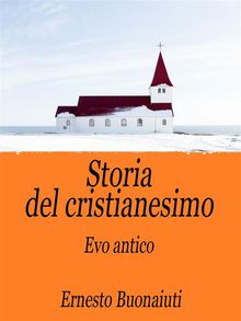 Storia del Cristianesimo Vol.1.  Ernesto Buonaiuti