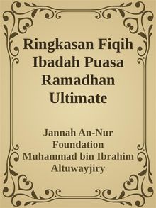 Ringkasan Fiqih Ibadah Puasa Ramadhan Ultimate.  Muhammad bin Ibrahim Altuwayjiry