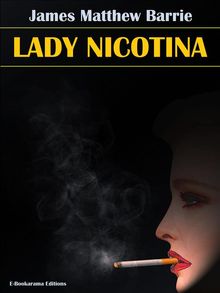 Lady Nicotina.  James Matthew Barrie