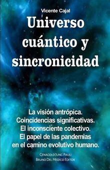 Universo cuntico y sincronicidad. La visin antrpica. Coincidencias significativas. El inconsciente colectivo. El papel de las pandemias en el camino evolutivo humano..  Vicente Cajal