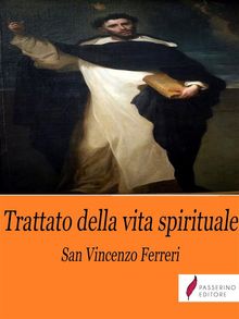 Trattato della vita spirituale .  Vincenzo Ferreri