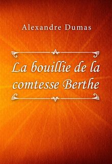 La bouillie de la comtesse Berthe.  Alexandre Dumas