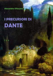 I Precursori di Dante.  Alessandro D'Ancona