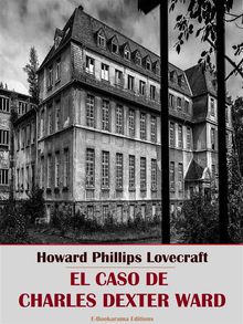 El caso de Charles Dexter Ward.  Howard Phillips Lovecraft