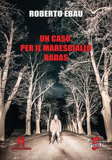 Un caso per il maresciallo Badas.  Roberto Ebau