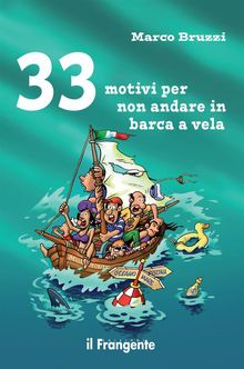 33 motivi per non andare in barca a vela.  Marco Bruzzi